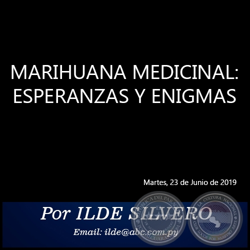 MARIHUANA MEDICINAL: ESPERANZAS Y ENIGMAS - Por ILDE SILVERO - Martes, 23 de Junio de 2019
